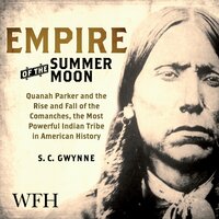 Empire of the Summer Moon: Quanah Parker and the Rise and Fall of the Comanches - S.C. Gwynne
