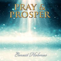 Pray & Prosper - Ernest Holmes
