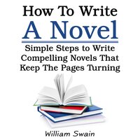How To Write A Novel - William Swain