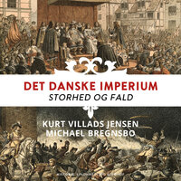Det danske imperium. Storhed og fald - Michael Bregnsbo, Kurt Villads Jensen