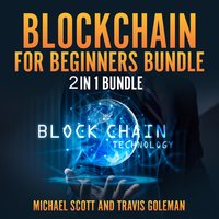 Blockchain for Beginners Bundle: 2 in 1 Bundle, Cryptocurrency, Cryptocurrency Trading - Michael Scott, Travis Goleman