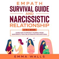 Empath Survival Guide and Narcissistic Relationship: 2-in-1 Book Learn How to Protect Yourself From Narcissists, Toxic Relationships and Emotional Abuse plus Recovery Plan & 30 Day Challenge - Emma Walls