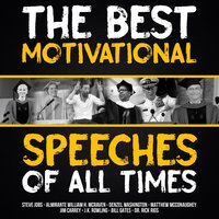 The Best Motivational Speeches of All Times - Steve Jobs, Rick Rigsby, Denzel Washington, Bill Gates, Jim Carrey, Matthew McConaughey, Admiral William H. McRaven, J.K. Rowling, Tony Robbins