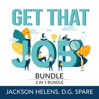 Get That Job Bundle: 2 in 1 Bundle, Job Search Guide and Getting Hired - D.G. Spare, Jackson Helens