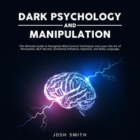 Dark Psychology and Manipulation - Josh Smith