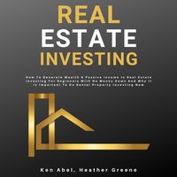Real Estate Investing - Ken Abel, Heather Greene