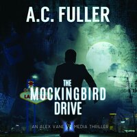 The Mockingbird Drive: An Alex Vane Media Thriller - A.C. Fuller