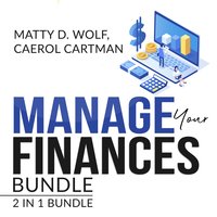 Manage Your Finances Bundle: 2 in 1 Bundle, Getting Out of Debt, and Budgeting Plan - Caerol Cartman, Matty D. Wolf