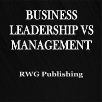 Business Leadership vs Management - RWG Publishing