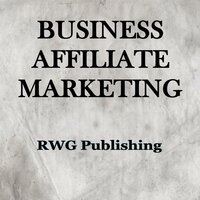 Business Affiliate Marketing - RWG Publishing