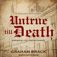 Untrue till Death: Murder in 17th Century Europe - Graham Brack