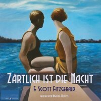 Zärtlich ist die Nacht - Vollständige deutsche Ausgabe - F Scott Fitzgerald, F. Scott Fitzgerald