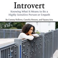 Introvert: Knowing What It Means to Be a Highly Sensitive Person or Empath - Camelia Hensen, Vayana Ariz, Cammy Hollows