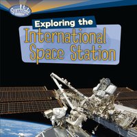 Exploring the International Space Station - Laura Hamilton Waxman