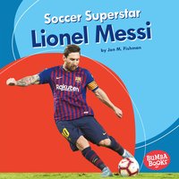 Soccer Superstar Lionel Messi - Jon M. Fishman
