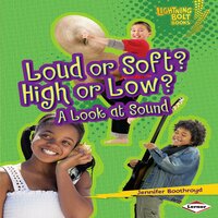Loud or Soft? High or Low?: A Look at Sound - Jennifer Boothroyd