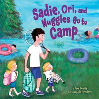 Sadie, Ori, and Nuggles Go to Camp - Jamie Korngold