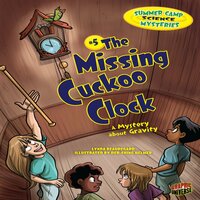 The Missing Cuckoo Clock: A Mystery about Gravity - Lynda Beauregard