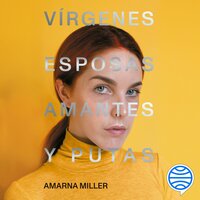 Vírgenes, esposas, amantes y putas - Amarna Miller