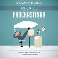 Deja de procrastinar: Supera la procrastinación y logra tus objetivos: Supera la procrastinación y logra tus objetivos - Giovanni Rigters