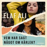 Vem har sagt något om kärlek? : att bryta sig fri från hedersförtryck - Elaf Ali