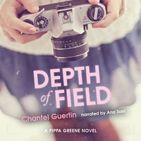 Depth of Field: A Pippa Greene Novel - Chantel Guertin