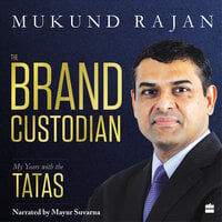 The Brand Custodian: My Years with the Tatas - Mukund Rajan