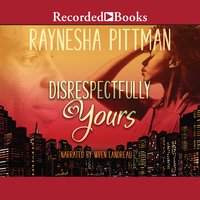 Disrespectfully Yours - Raynesha Pittman