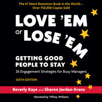 Love ‘Em or Lose ‘Em, Getting Good People to Stay Sixth Edition: Getting Good People to Stay - Beverly Kaye, Sharon Jordan-Evans