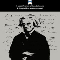 A Macat Analysis of John C. Calhoun’s A Disquisition on Government - Jason Xidias, Etienne Stockland