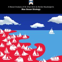 A Macat Analysis of W. Chan Kim & Renée Mauborgne’s Blue Ocean Strategy: How to Create Uncontested Market Space and Make Competition Irrelevant - Andreas Mebert, Stephanie Lowe