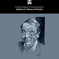 Pierre Bourdieu's "Outline of a Theory of Practice": A Macat Analysis - Macat, Pierre Bourdieu