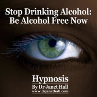 Stop Drinking Alcohol: Be Alcohol Free Now - Dr. Janet Hall