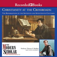 Christianity at the Crossroads: The Reformations of the Sixteenth and Seventeenth Centuries - Thomas F. Madden