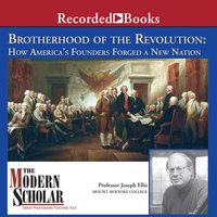 Brotherhood of the Revolution: How America's Founders Forged a New Nation - Joseph Ellis