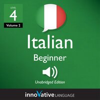 Learn Italian - Level 4: Beginner Italian, Volume 2: Lessons 1-20 - Innovative Language Learning