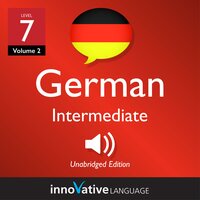 Learn German - Level 7: Intermediate German, Volume 2: Lessons 1-25 - Innovative Language Learning