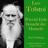 Leo Tolstoi: Wieviel Erde braucht der Mensch?: Eine Erzählung - Leo Tolstoi