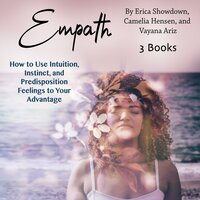 Empath: How to Use Intuition, Instinct, and Predisposition Feelings to Your Advantage - Camelia Hensen, Vayana Ariz, Erica Showdown