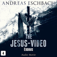The Jesus-Video, Episode 4: Exodus (Audio Movie) - Andreas Eschbach
