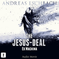 The Jesus-Deal, Episode 2: Ex Machina (Audio Movie) - Andreas Eschbach