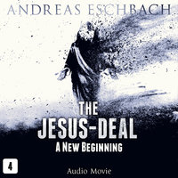 The Jesus-Deal, Episode 4: A New Beginning (Audio Movie) - Andreas Eschbach