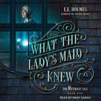 What the Lady's Maid Knew - EE Holmes