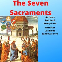 The Seven Sacraments - Bob Lord, Penny Lord