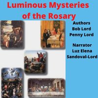 Luminous Mysteries of the Rosary - Bob Lord, Penny Lord