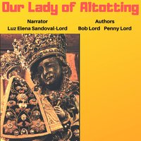 Our Lady of Altotting - Bob Lord, Penny Lord