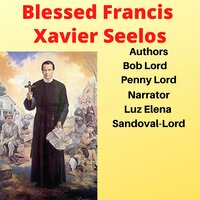 Blessed Francis Xavier Seelos - Bob Lord, Penny Lord