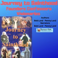 Journey to Sainthood: Founders Confessors Visionaries - Bob Lord, Penny Lord