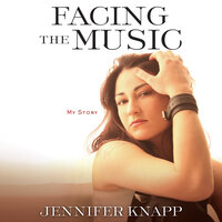 Facing the Music: My Story - Jennifer Knapp