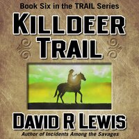 Killdeer Trail: Book 6 in The Trail Series - David R. Lewis